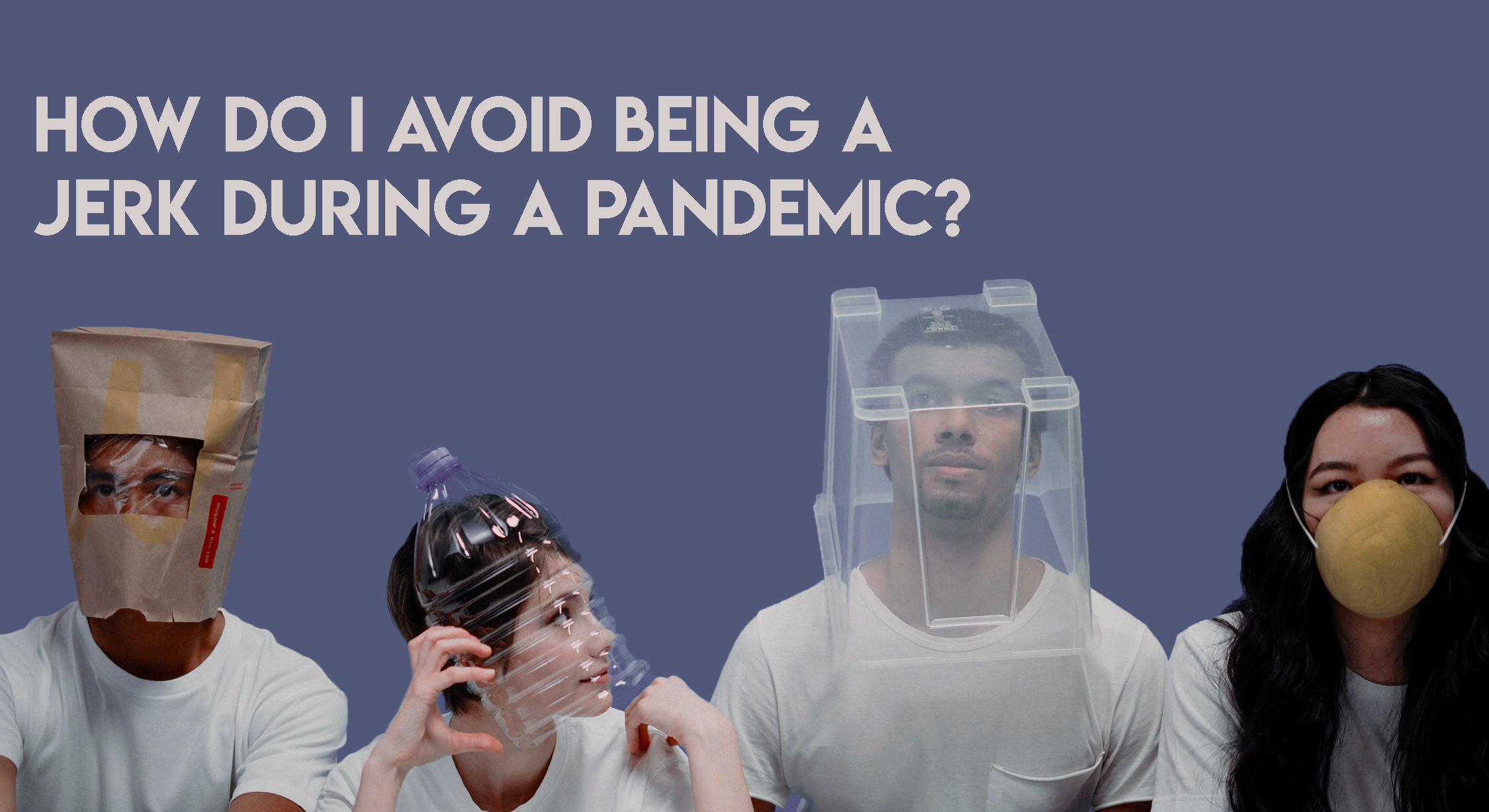 Dear Jasmine: How do I not Be a Jerk During a Pandemic?