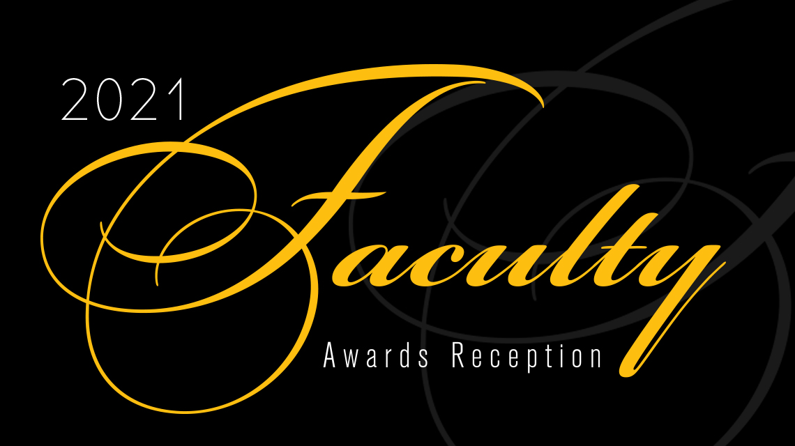 2021 Faculty Awards: Honoring Exemplary Teaching, Research and Service